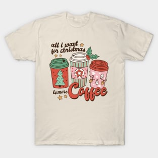 All I Want for Christmas is More Coffee T-Shirt